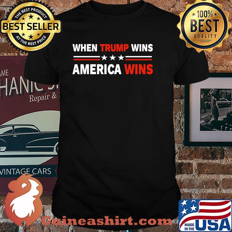 When trump wins america wins shirt