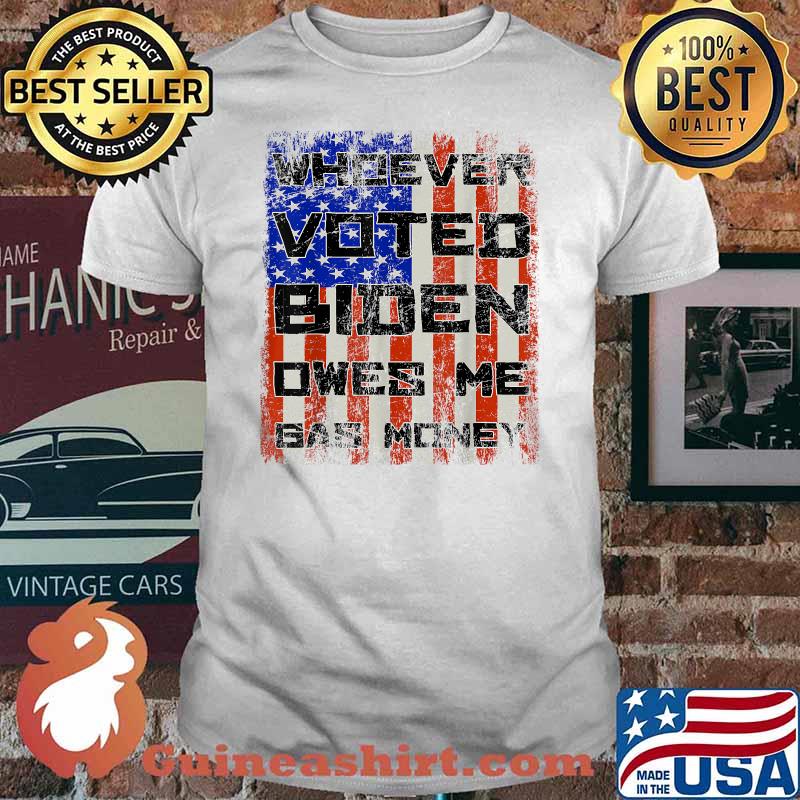 Whoever Voted Biden Owes Me Gas Money American Flag T-Shirt
