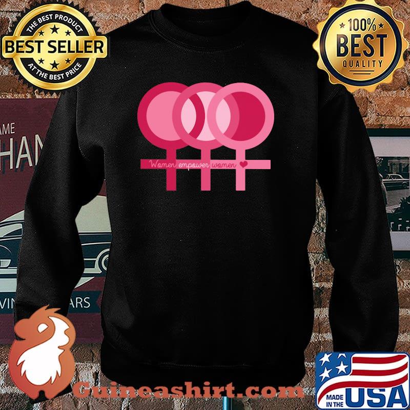 Women Empower Women Shirt Sweater