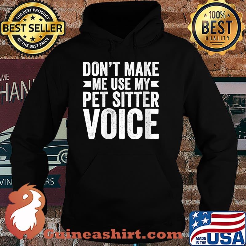 Womens Don't Make Me Use My Pet Sitter Voice Shirt Hoodie