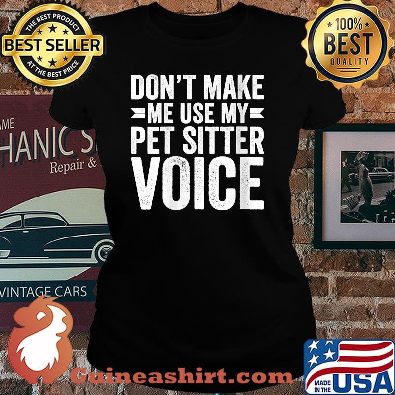 Womens Don't Make Me Use My Pet Sitter Voice Shirt Laides tee