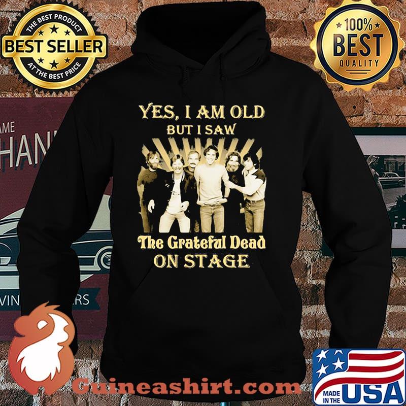 Yes i am old but i saw the grateful dead on stage Hoodie