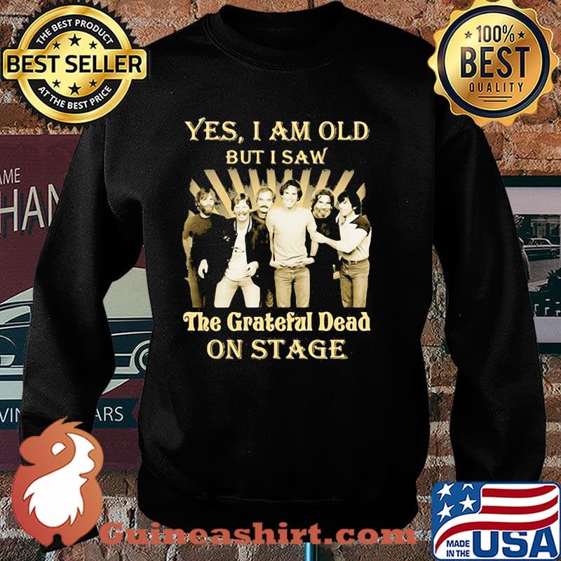 Yes i am old but i saw the grateful dead on stage Sweater