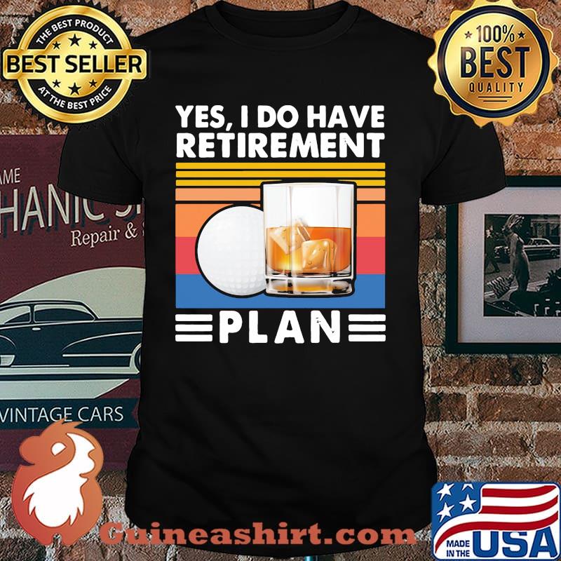 Yes i do have retirement plan golf coffee vintage shirt