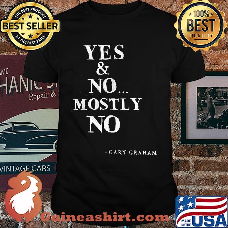 Yes & No Mostly No Cary Craham T-Shirt
