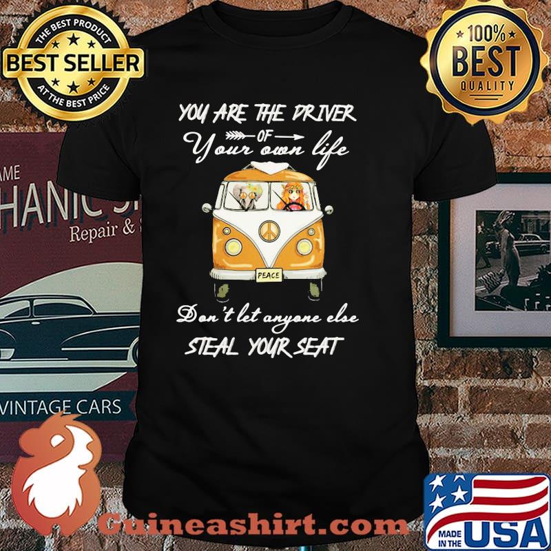 You Are The Driver Of Your Own Life Don't Let Anyone Else Steal Your Seat Hippie Shirt
