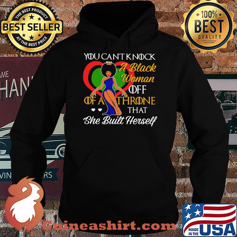 You Can't Knock A Black Woman Off Of A Throne That She Built Herselt Shirt Hoodie