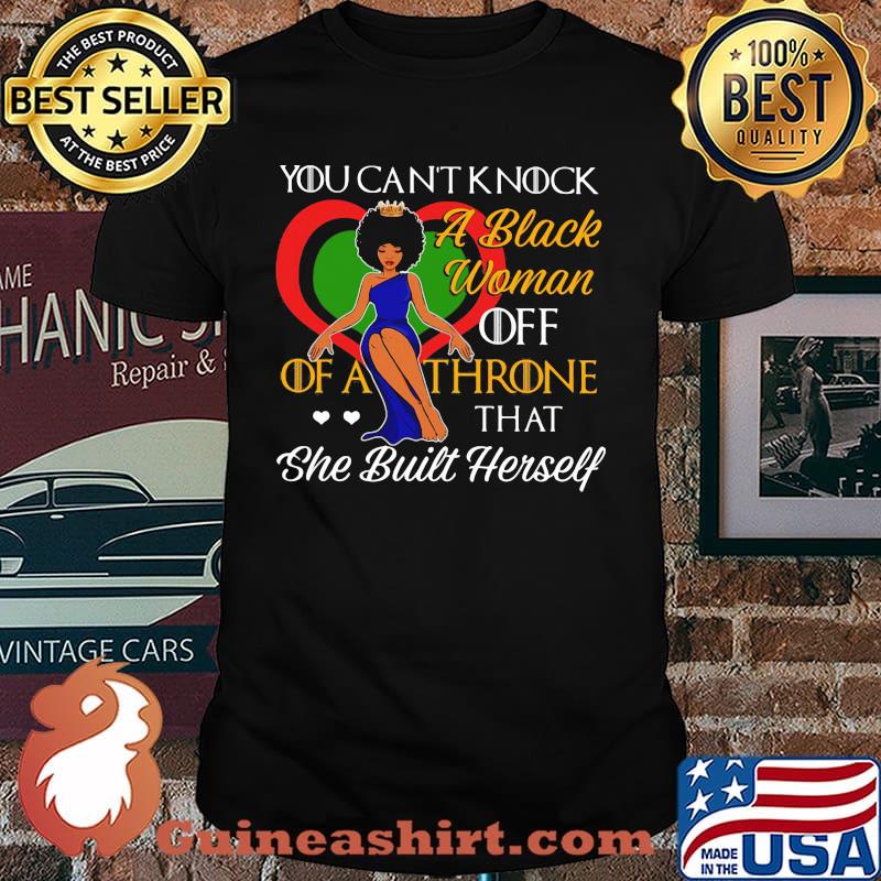 You Can't Knock A Black Woman Off Of A Throne That She Built Herselt Shirt