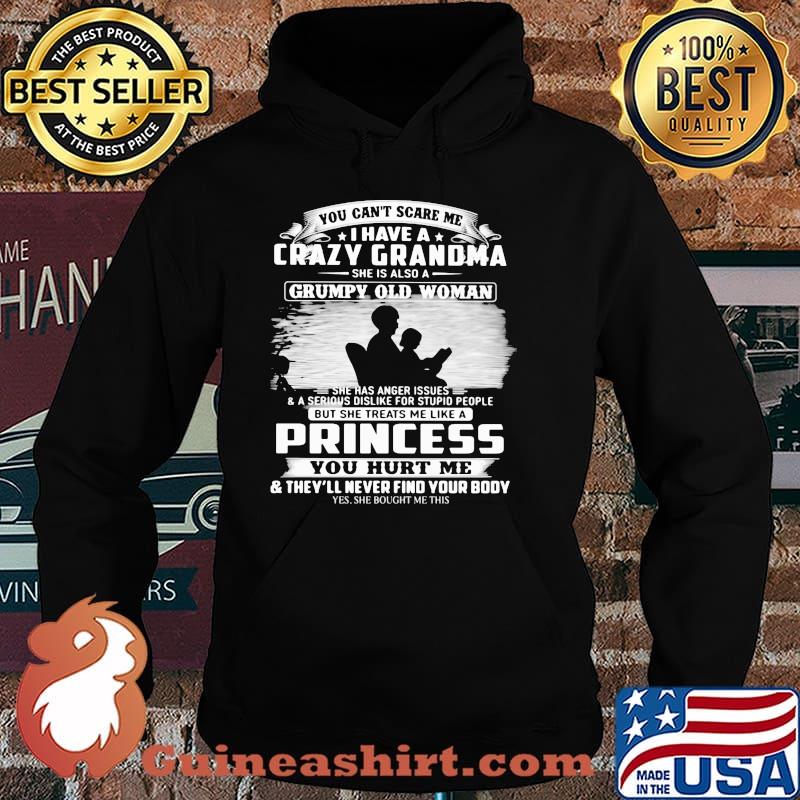 You Can't Scare Me I Have Crazy Grandma She Is Also Grumpy Old Woman Shirt Hoodie