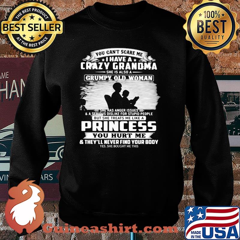 You Can't Scare Me I Have Crazy Grandma She Is Also Grumpy Old Woman Shirt Sweater