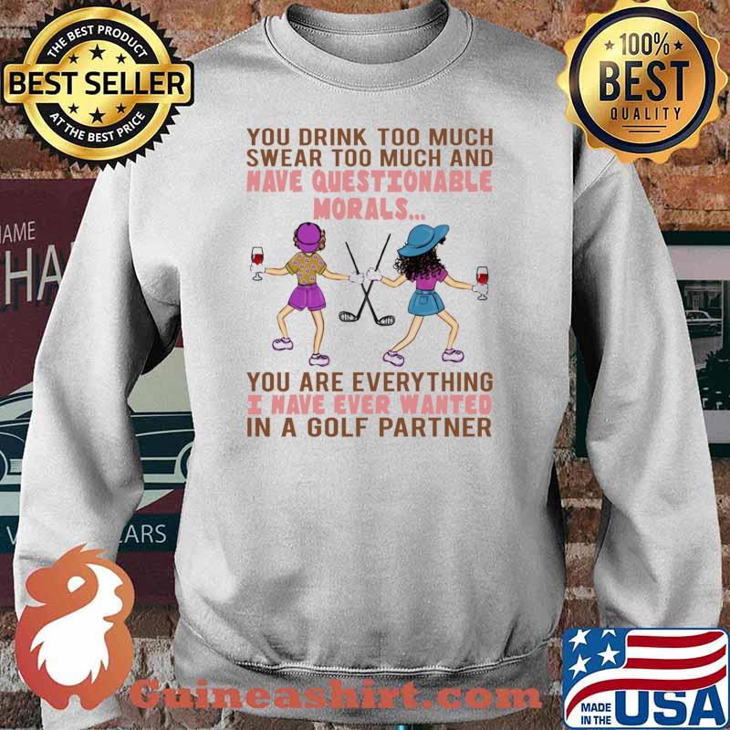 You drink too much swear too much and have questionable morals i have ever wanted Sweater