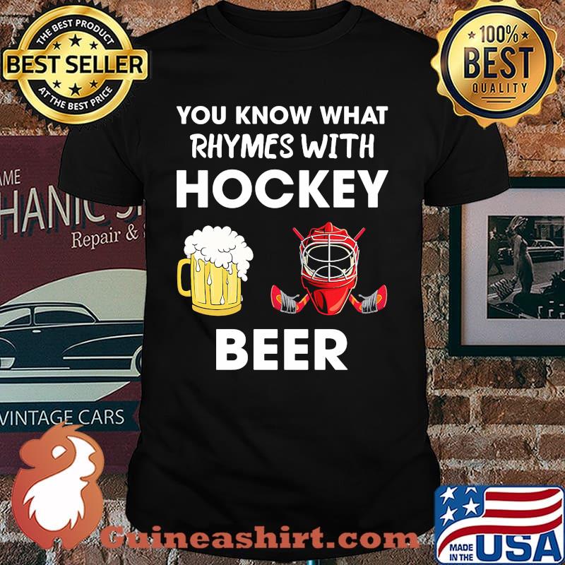 You know what rhymes with hockey beer shirt