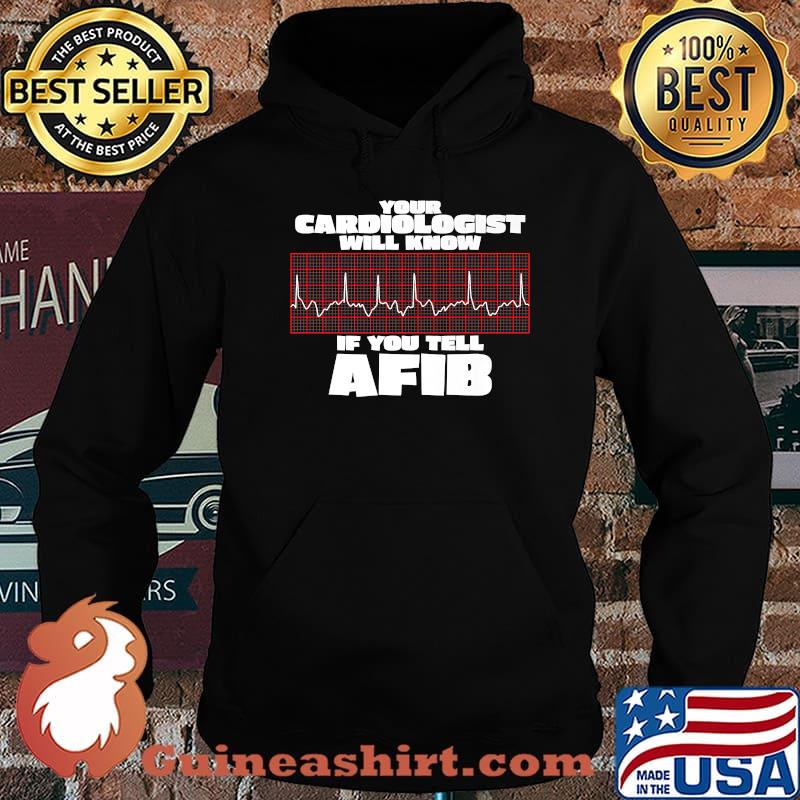 Your Cardiologist will Know if You Tell AFIB Premium Shirt Hoodie
