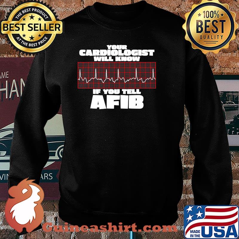 Your Cardiologist will Know if You Tell AFIB Premium Shirt Sweater