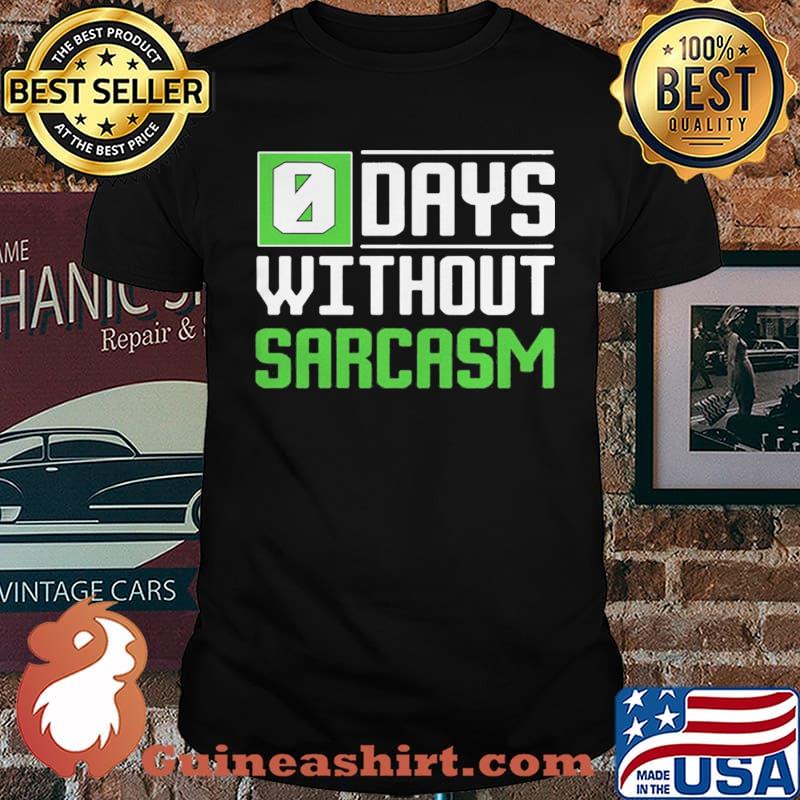 0 Days Without Sarcasm shirt
