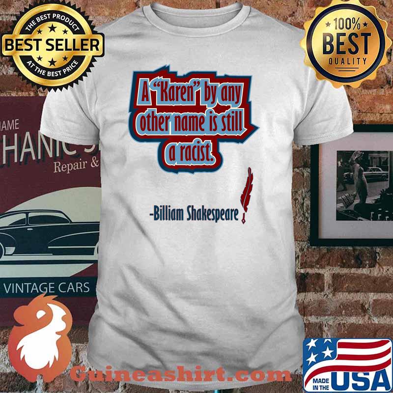 A Karen by Any Other Name Is Still A Racist Billiam Shakespeare Premium T-Shirt