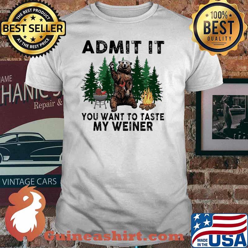 Admit it you want to taste my weiner bear bbq camp shirt