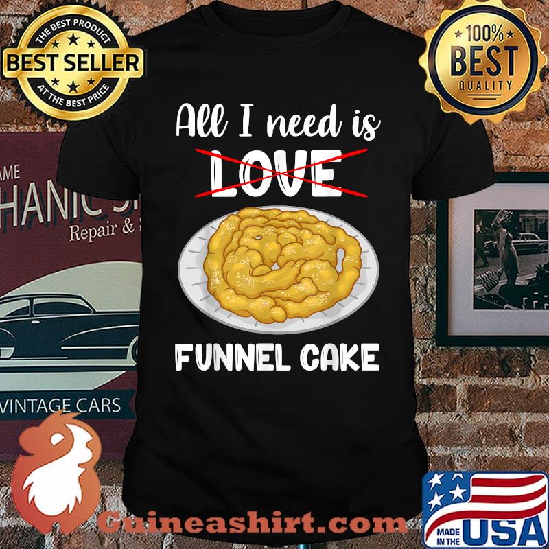 All I Need Carnival Fair Food Funnel Cake T-Shirt