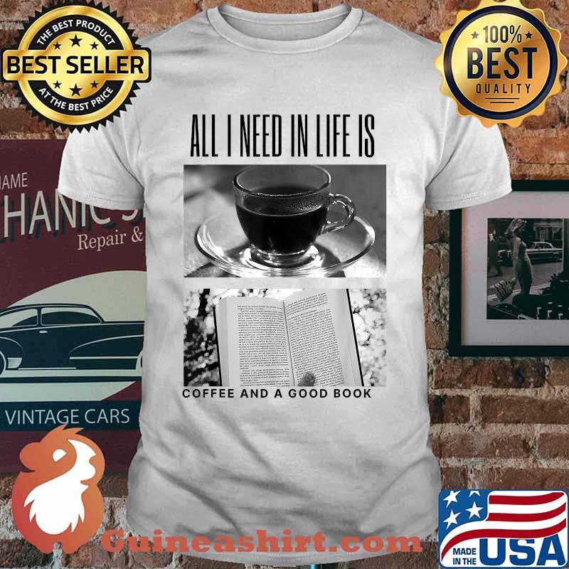 All I Need In Life Is Coffee And a Good Book T-Shirt