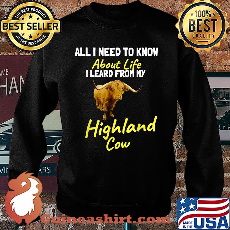 All I need to learn about life I learned from Highland Cow T-Shirt Sweater