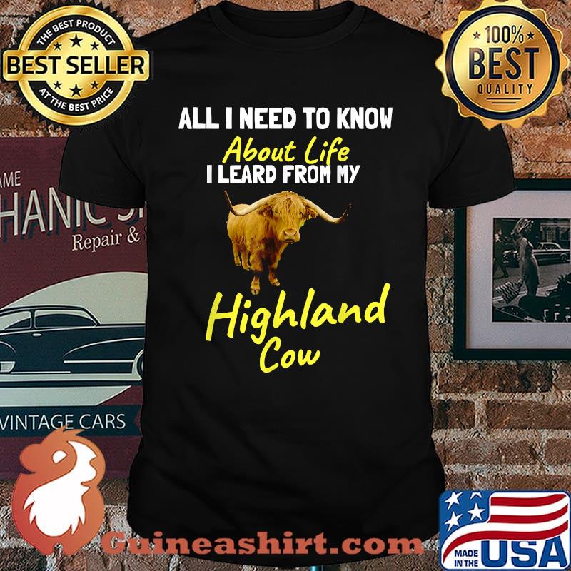 All I need to learn about life I learned from Highland Cow T-Shirt