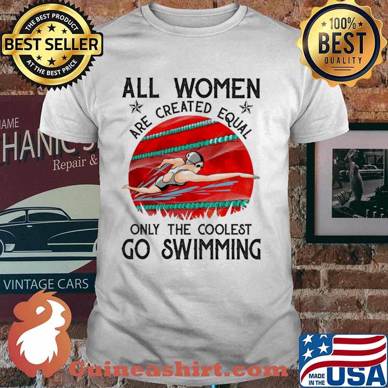 All Women Are Created Equal Only The Coolest Go Swimming Blood Moon Shirt