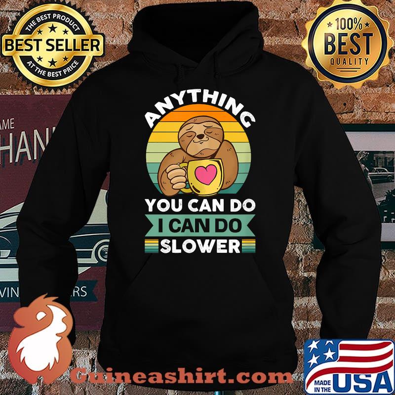 Anything you can do i can do slower cute sloth coffee vintage T-Shirt Hoodie