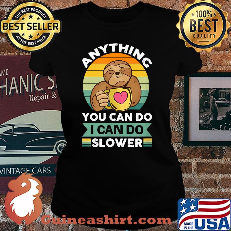 Anything you can do i can do slower cute sloth coffee vintage T-Shirt Laides tee