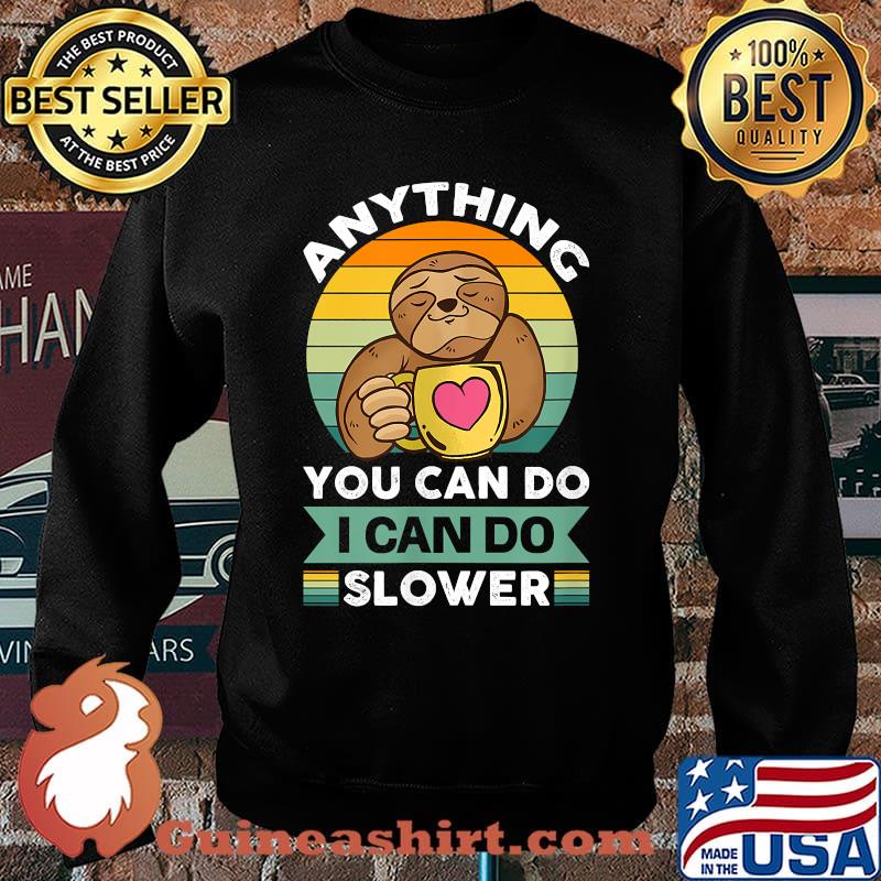 Anything you can do i can do slower cute sloth coffee vintage T-Shirt Sweater