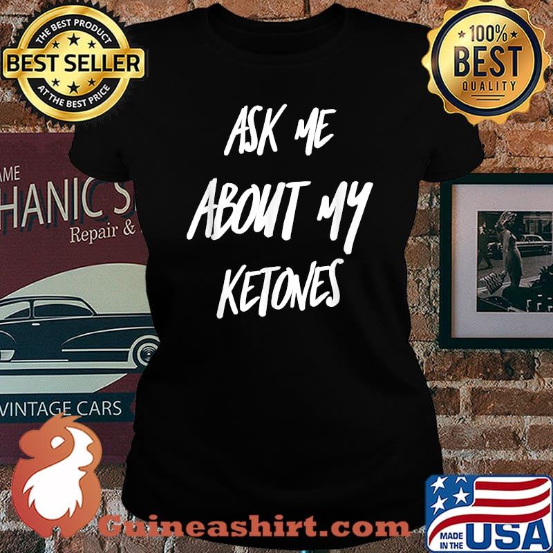 Ask Me About My Ketones T-Shirt Laides tee