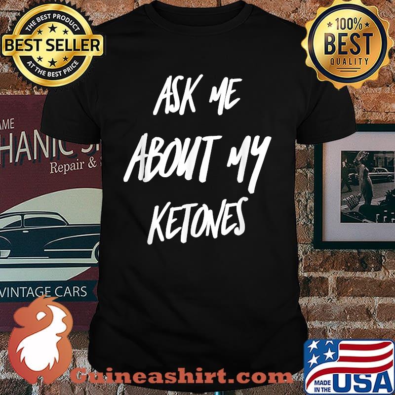 Ask Me About My Ketones T-Shirt