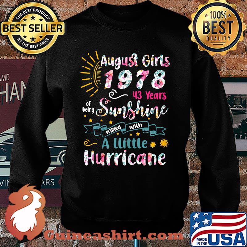 August Girls 1978 43 Years Of Being Sunshine A Little Hurricane Flower T-Shirt Sweater