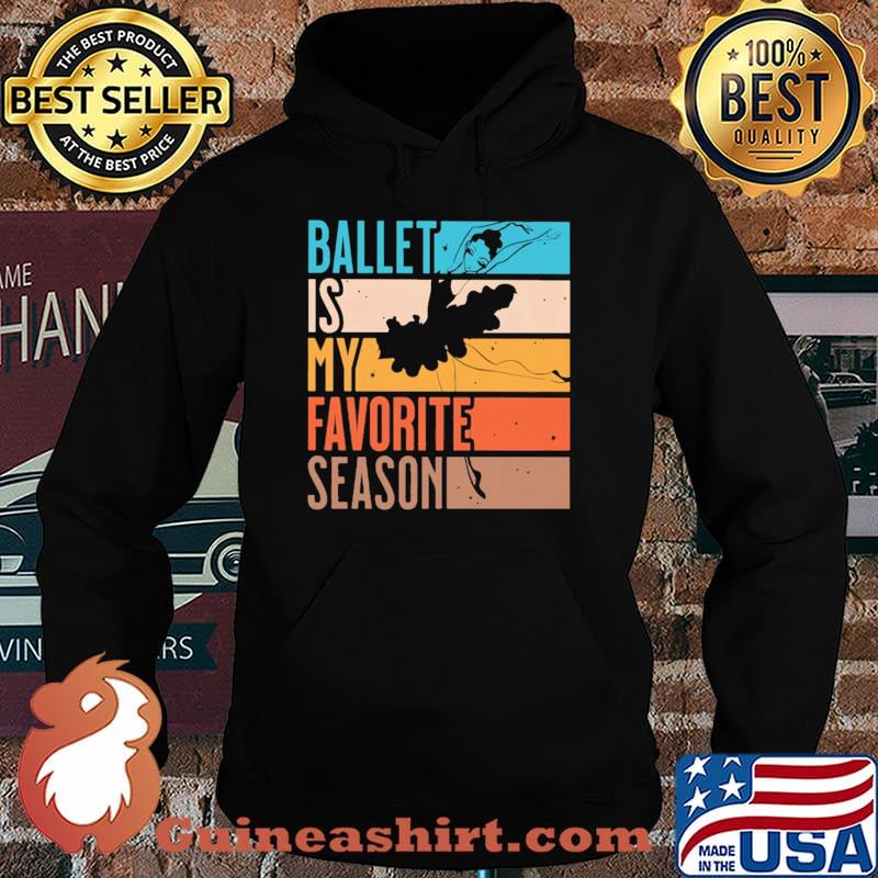 Ballet Is My Favorite Season Vintage Shirt Hoodie