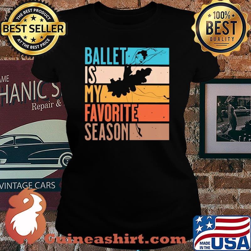 Ballet Is My Favorite Season Vintage Shirt Laides tee