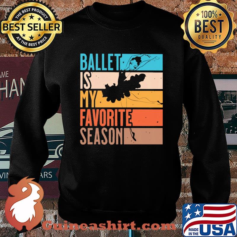 Ballet Is My Favorite Season Vintage Shirt Sweater