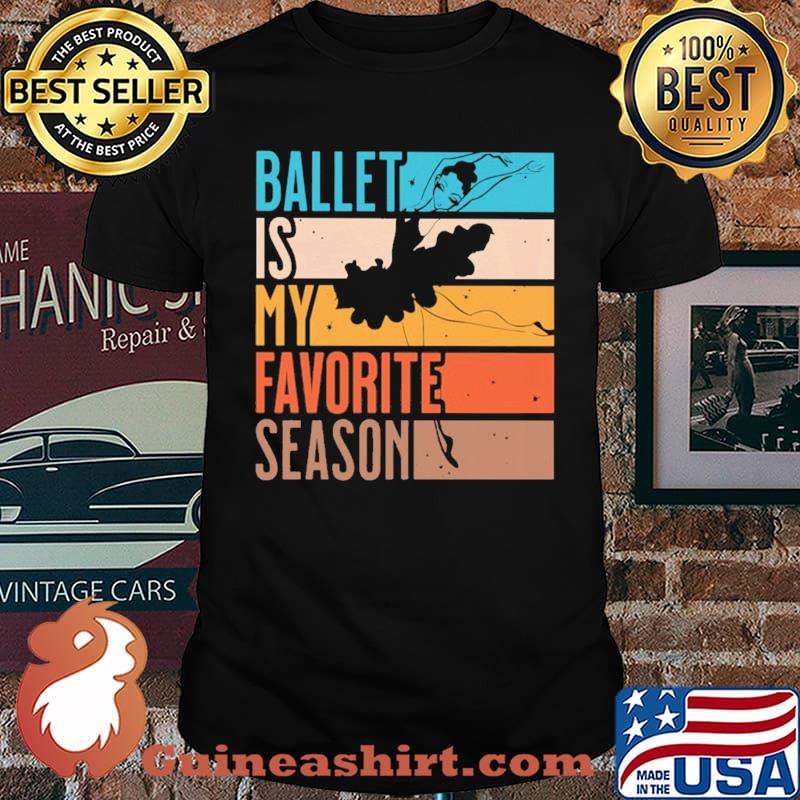 Ballet Is My Favorite Season Vintage Shirt