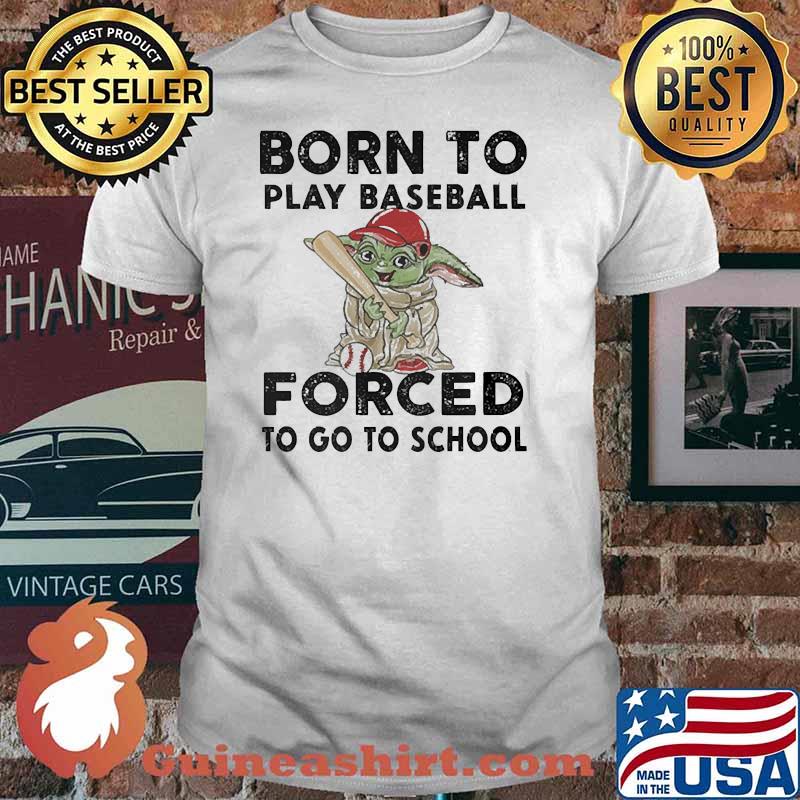 Born to play baseball forced to go to school yoda shirt