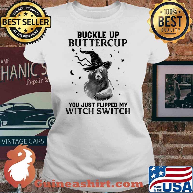 Buckle up buttercup you just flipped my witch switch bear Ladies tee