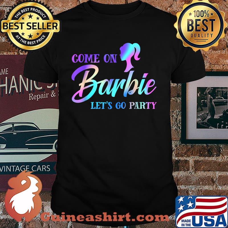 Colorful Come On Barbies Lets Go Party T-Shirt