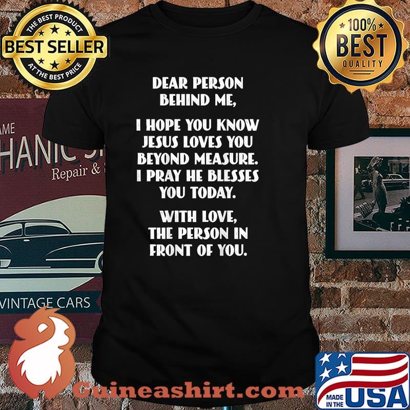 Dear Person Behind me I Hope You Know Jesus Loves You T-Shirt