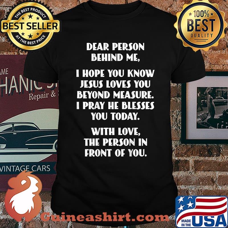 Dear Person Behind me I Hope You Know Jesus Loves You T-Shirt