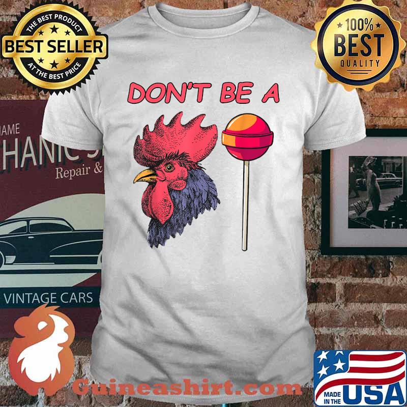 Don't Be A Cook Sucker Chicken Lollipop Sarcastic Humor T-Shirt