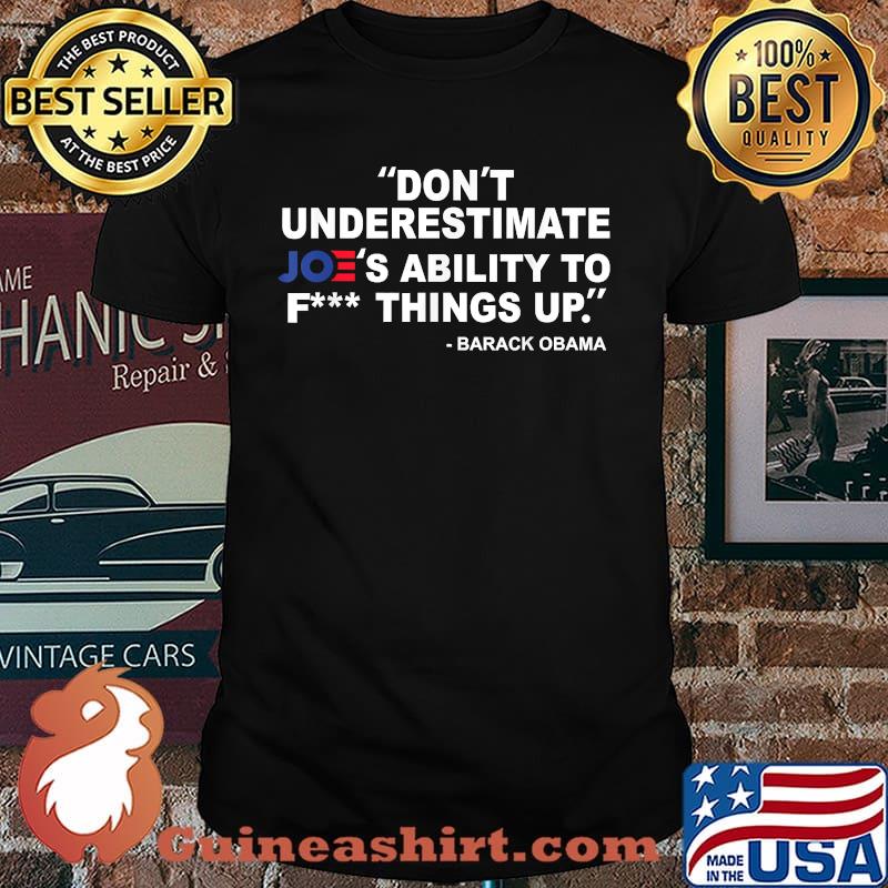 Don't Underestimate Joe's Ability To Fck Thing Up quote barack obama T-Shirt