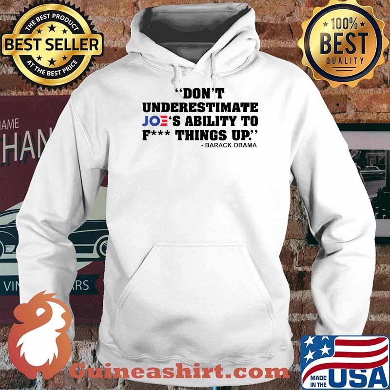 Don't Underestimate Joe's Ability To Fck Thing Up T-Shirt Hoodie
