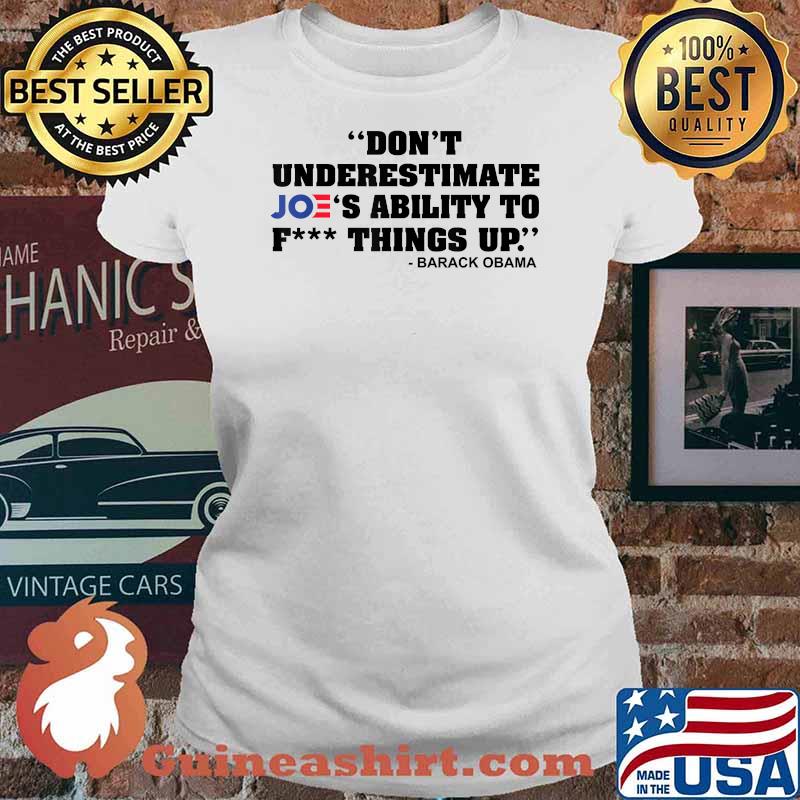 Don't Underestimate Joe's Ability To Fck Thing Up T-Shirt Ladies tee