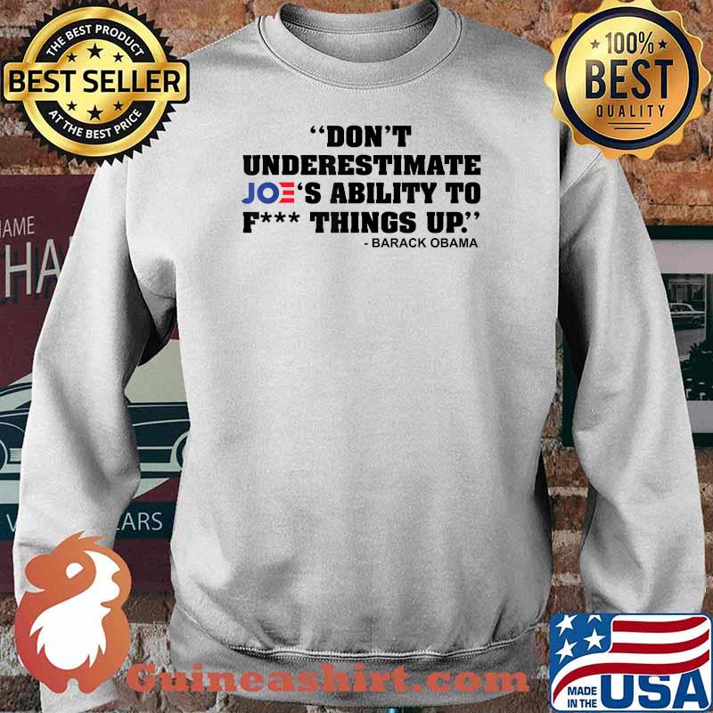 Don't Underestimate Joe's Ability To Fck Thing Up T-Shirt Sweater