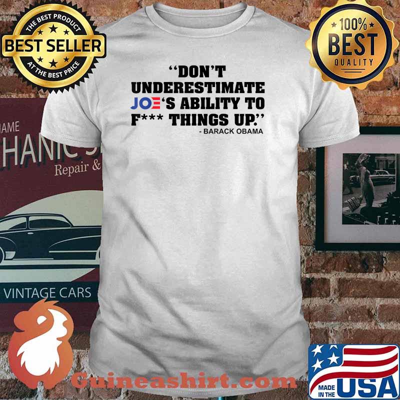 Don't Underestimate Joe's Ability To Fck Thing Up T-Shirt