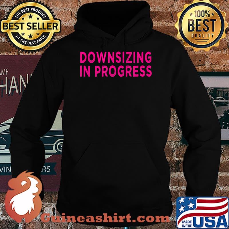 Downsizing In Progress T-Shirt Hoodie