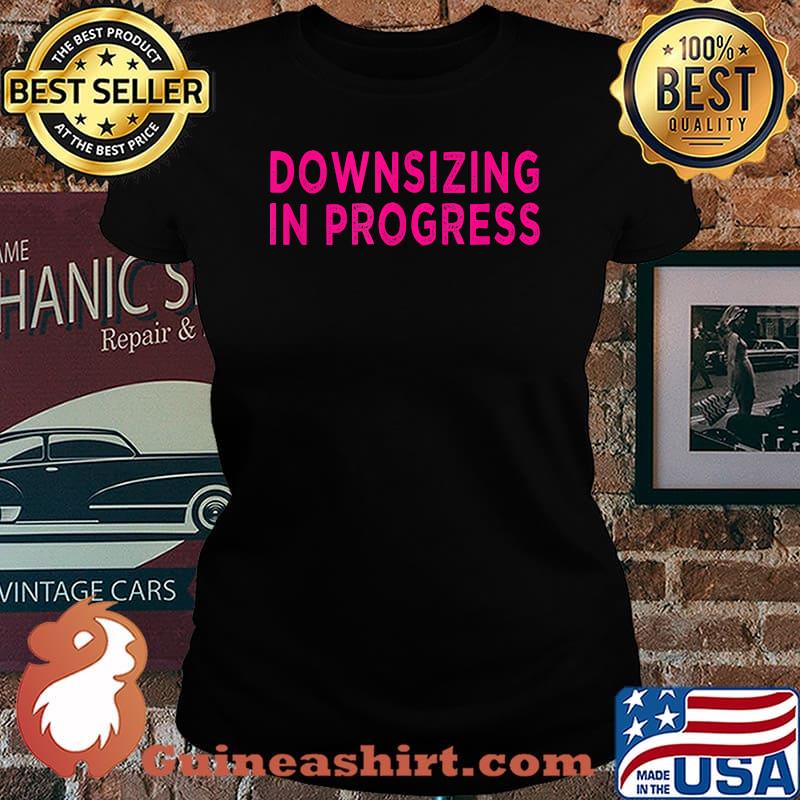 Downsizing In Progress T-Shirt Laides tee