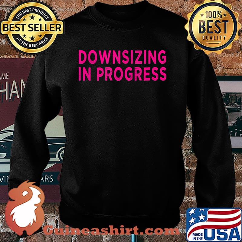 Downsizing In Progress T-Shirt Sweater